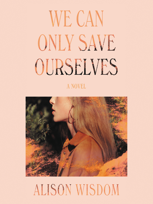 Title details for We Can Only Save Ourselves by Alison Wisdom - Available